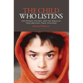 The Child Who Listens: One Woman, One Boy and the Miracles That Brought Them Together