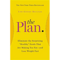 The Plan: Eliminate the Surprising Healthy Foods That Are Making You Fat--And Lose Weight Fast