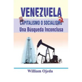 Venezuela: Capitalismo o Socialismo: Una búsqueda inconclusa