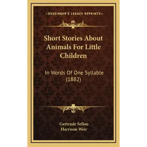 Short Stories about Animals for Little Children: In Words of One Syllable (1882)