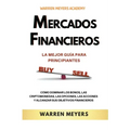 Mercados Financieros la Mejor Guía Para Principiantes Cómo Dominar los Bonos, las Criptomonedas, las Opciones, las Acciones y Alcanzar sus Objetivos F