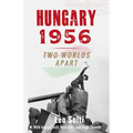 Hungary 1956: Two Worlds Apart