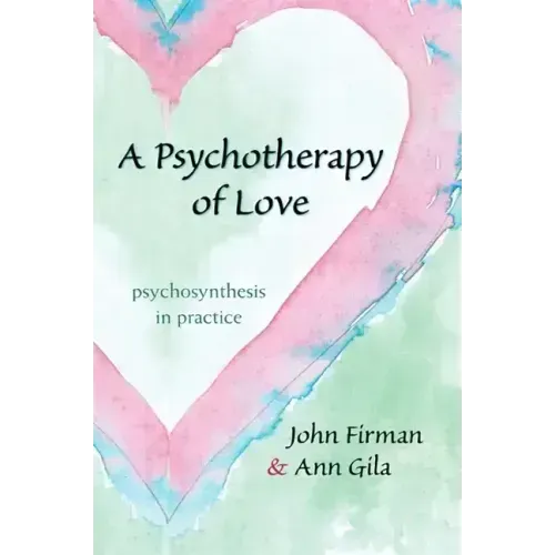 A Psychotherapy of Love: Psychosynthesis in Practice
