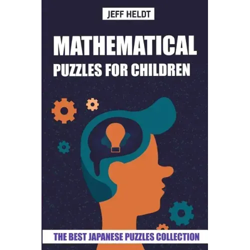 Mathematical Puzzles For Children: Hundred Puzzles - The Best Japanese Puzzles Collection