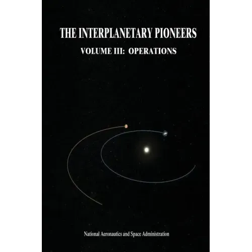 The Interplanetary Pioneers: Volume III: Operations