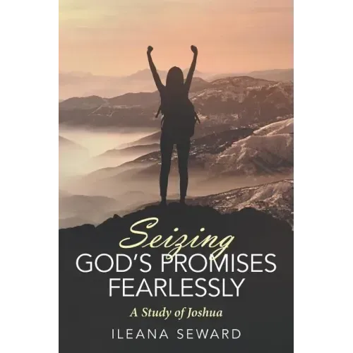 Seizing God's Promises Fearlessly: A Study of Joshua