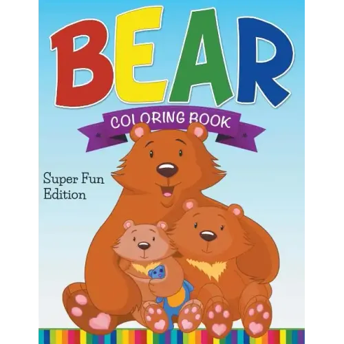 Bear Coloring Book: Super Fun Edition
