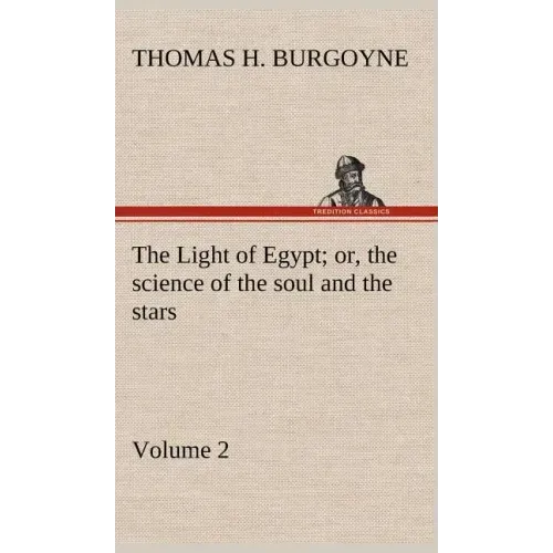 The Light of Egypt; or, the science of the soul and the stars - Volume 2