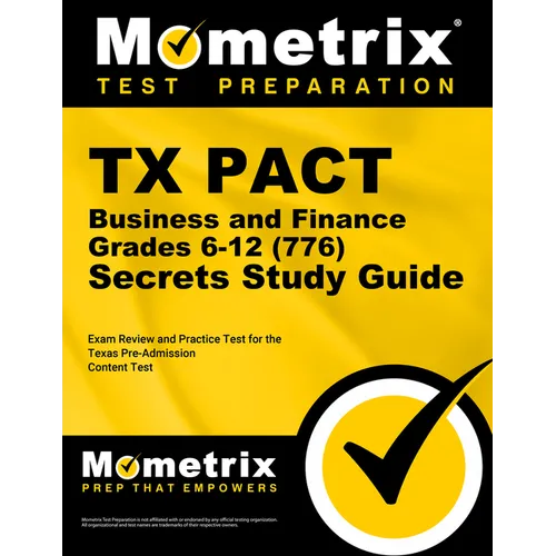 TX Pact Business and Finance: Grades 6-12 (776) Secrets Study Guide: Exam Review and Practice Test for the Texas Pre-Admission Content Test