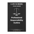 Law School Study Guides: Professional Responsibility Outline