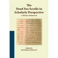 The Dead Sea Scrolls in Scholarly Perspective: A History of Research