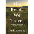 The Roads We Travel: A Memoir on the Craft of Writing and Living