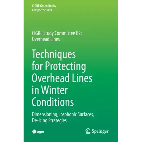 Techniques for Protecting Overhead Lines in Winter Conditions: Dimensioning, Icephobic Surfaces, De-Icing Strategies
