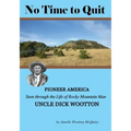 No Time to Quit: Pioneer America Seen through the Life of Rocky Mountain Man Uncle Dick Wootton