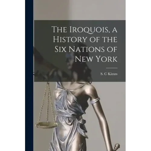 The Iroquois, a History of the Six Nations of New York