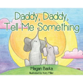 Daddy, Daddy, Tell Me Something