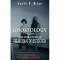 Ghostology: Ghostly Attacks: Tales from a Decade of Paranormal Investigation