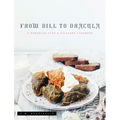 From Dill To Dracula: A Romanian Food & Folklore Cookbook