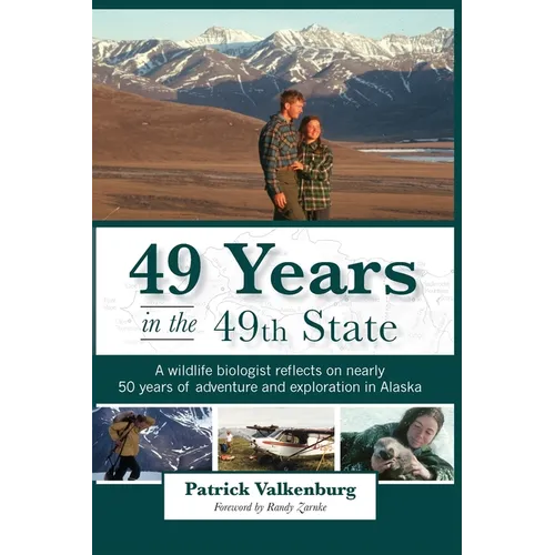 49 Years in the 49th State: A wildlife biologist reflects on nearly 50 years of adventure and exploration in Alaska