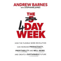 The 4 Day Week: How the Flexible Work Revolution Can Increase Productivity, Profitability and Wellbeing, and Help Create a Sustainable Future