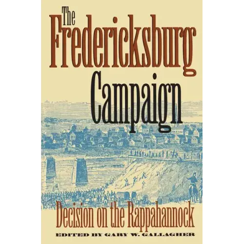 The Fredericksburg Campaign: Decision on the Rappahannock
