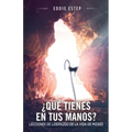 ¿Qué tienes en tus manos?: Lecciones de liderazgo de la vida de Moises