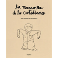 La Maravilla de Lo Cotidiano / The Wonder of the Everyday