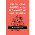Reproductive Politics and the Making of Modern India