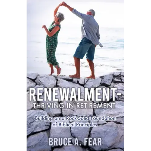 Renewalment - Thriving in Retirement: Building on a Rock-Solid Foundation of Biblical Principles