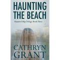 Haunting the Beach: The Haunted Ship Trilogy Book Three
