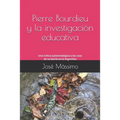 Pierre Bourdieu y la investigación educativa: Una crítica epistemológica a los usos de su teoría en la Argentina