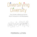 Diversifying Diversity: Your Guide to Being an Active Ally of Inclusion in the Workplace