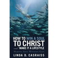 How to Win a Soul to Christ and Make It a Lifestyle: Making Soul Winning Easy