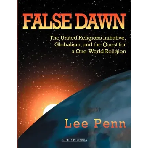 False Dawn: The United Religions Initiative, Globalism, and the Quest for a One-World Religion