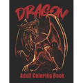 Dragon Adult Coloring Book: Wonderful Coloring Book for Stress Reliving