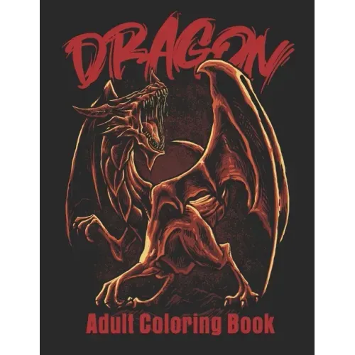 Dragon Adult Coloring Book: Wonderful Coloring Book for Stress Reliving