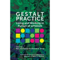 Gestalt Practice: Living and Working in Pursuit of Wholism
