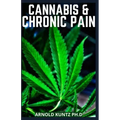 Cannabis and Chronic Pain: Cannabis Medicinal Guide to Terminate Chronic Pain