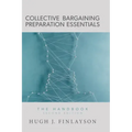 Collective Bargaining Preparation Essentials: The Handbook (Second Edition)
