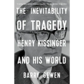 The Inevitability of Tragedy: Henry Kissinger and His World