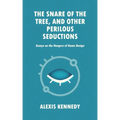 The Snare of the Tree, and Other Perilous Seductions: Essays on Dangers in Game Design