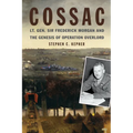 Cossac: Lt. Gen. Sir Frederick Morgan and the Genesis of Operation Overlord