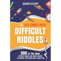 Difficult Riddles for Smart Kids: 300 Awesome and Challenging Riddles, Trick Questions, and Brain Teasers to Exercise Your Mind While Having Fun!
