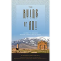 The Ruins of Ani: A Journey to Armenia's Medieval Capital and Its Legacy