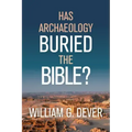 Has Archaeology Buried the Bible?
