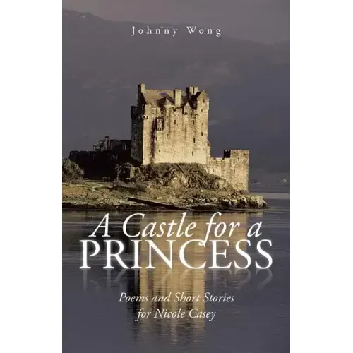 A Castle for a Princess: Poems and Short Stories for Nicole Casey