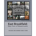 East Brookfield: Baby Town of Massachusetts: 1920-2020: One Hundred Years a Town