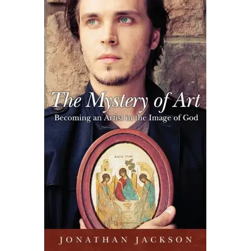 The Mystery of Art: Becoming an Artist in the Image of God