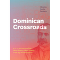 Dominican Crossroads: H. C. C. Astwood and the Moral Politics of Race-Making in the Age of Emancipation