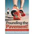 Pounding the Pavement! Running Journal for Daily Workouts